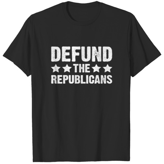 Defund the republicans anti republican T-shirt