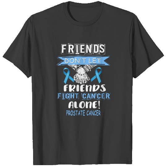 don t let friends fight prostate cancer alone T-shirt