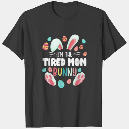 I'm The Tired Mom Bunny Matching Family Easter Par T-shirt