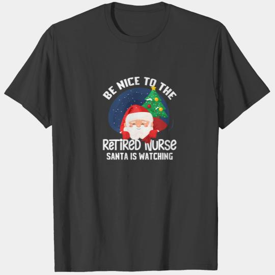 Be Nice To Retired Nurse Santa Is Watching Funny X T-shirt