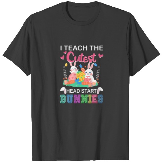 I Teach Cutest Head Start Bunnies Easter Day Teach T-shirt