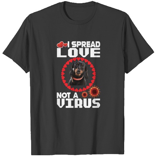 I spread love, not a virus for Dachshund dog lover T-shirt