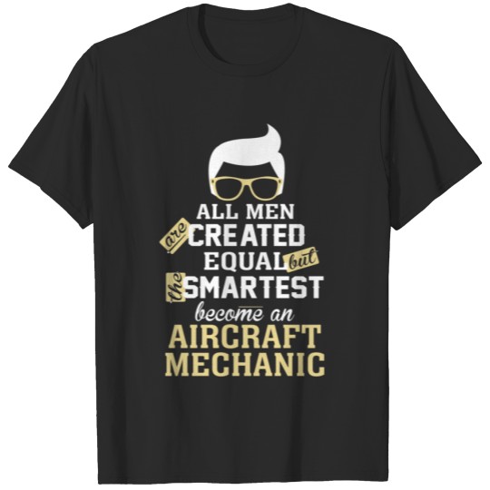 Smartest Men become an aircraft mechanic T-shirt