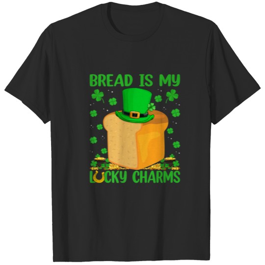 Funny Bread Are My Lucky Charms Bread St Patrick's T-shirt