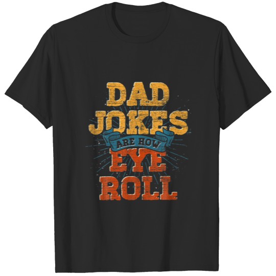 Funny Dad Puns Humorous Daddy Fathers Day Dad Joke T-shirt
