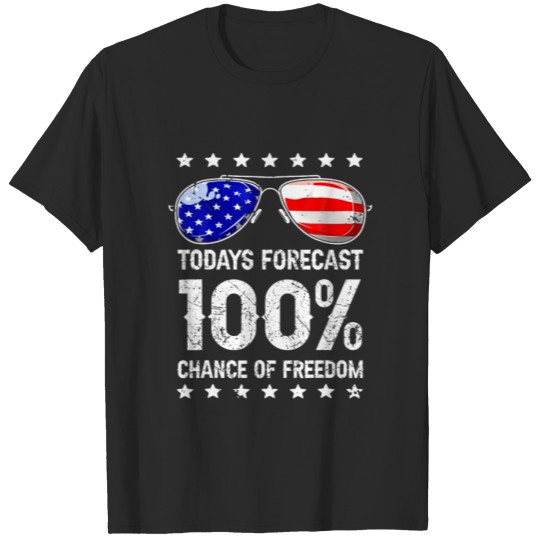 Todays Forecast 100% Chance Of Freedom Patriotic 4 T-shirt