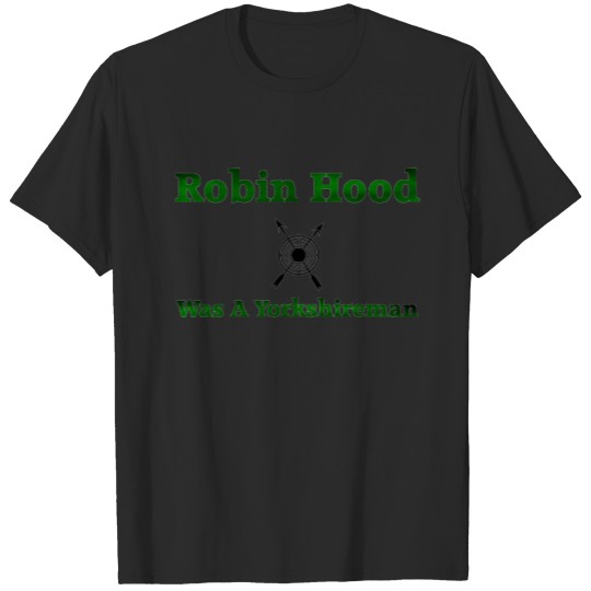 Robin Hood Was A Yorkshire T-shirt