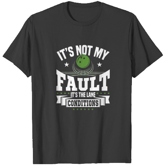Bowling Excuse Funny Lane Conditions Bowler Gift T-shirt