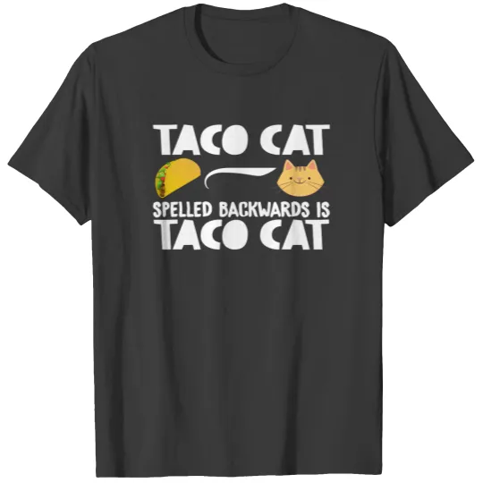 Taco Cat Is Taco Cat Spelled Backwards |Funny| T-shirt