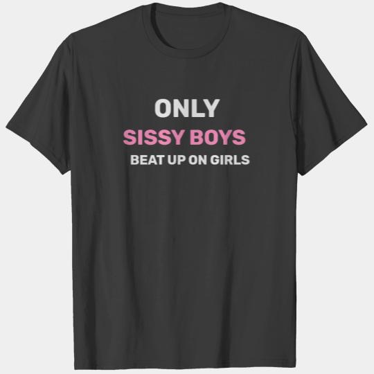 ONLY SISSY BOYS BEAT UP ON GIRLS T-shirt
