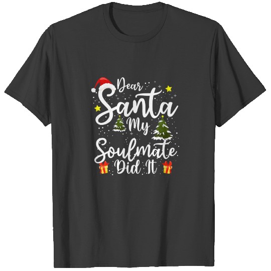 Dear Santa My Soulmate Did It Funny Christmas Outf T-shirt