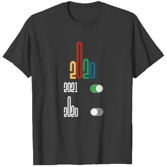 2020 middle finger year switched off 2021 on T-Shi T-shirt