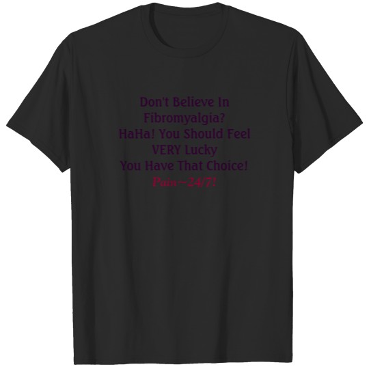 Discover Don't Believe In Fibromyalgia?HaHa! You Should ... T-shirt