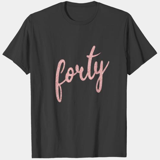 Rose Gold 40 Birthday Party Glitter "Forty" T-shirt