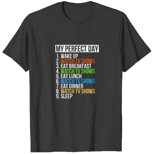 My Perfect Day Watch TV Shows Funny Hobby Movies T T-shirt