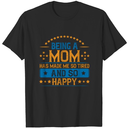 Discover Being a mom has made me so tired and so happy sweat T-shirt