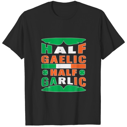 Half Gaelic Half Garlic Irish Italian St Patrick's T-shirt