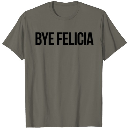 Discover Bye Felicia T-shirt