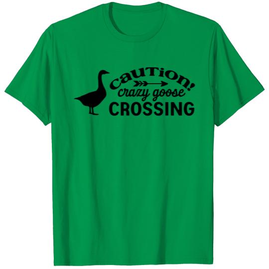 Discover T-Shirt - Caution, Crazy Goose Crossing T-shirt