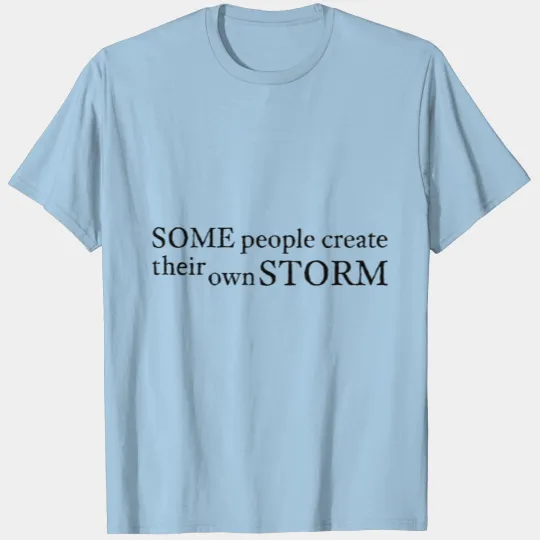 Some People Create Their Own Storm T-shirt