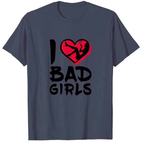 I love Bad Girls T-shirt