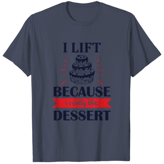 Discover i lift because i really like dessert T-shirt