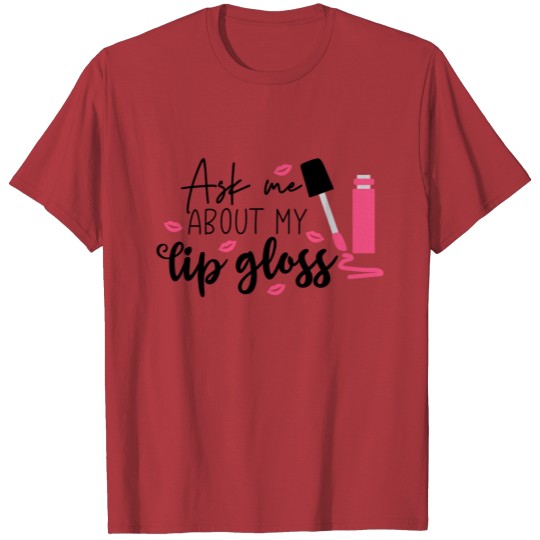 Discover Ask me abut my lip gloss, makeup artist, beauty T-shirt