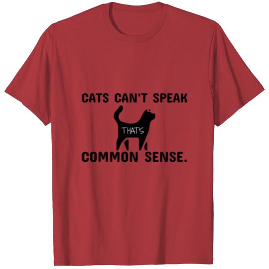 Discover Cats can't speak that's common sense T-Shirt T-shirt
