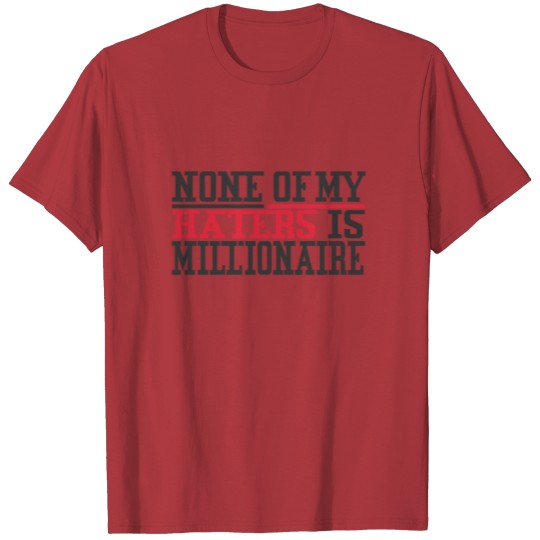 Discover NONE OF MY HATERS IS MILLIONAIRE T-shirt