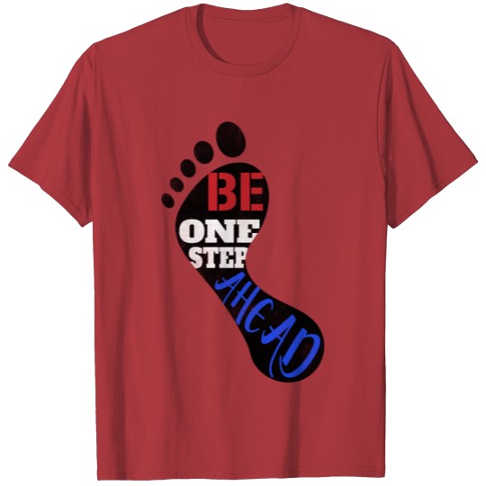 Discover Be one step Ahead, foot, feet, quote T-shirt