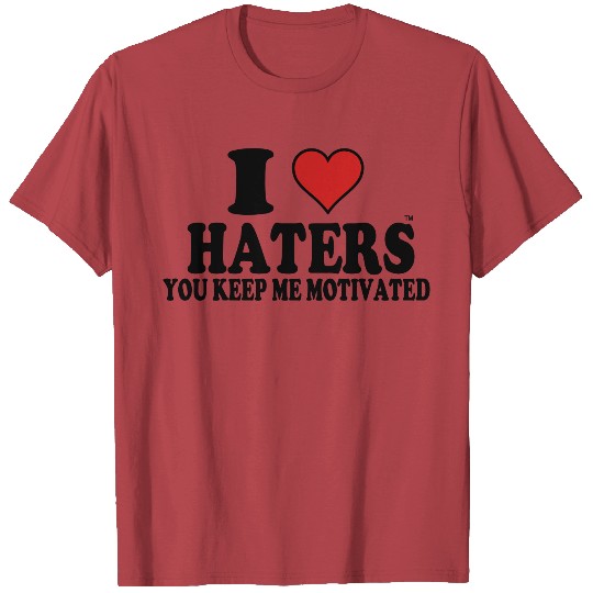 I Love Haters You Keep Me Motivated T-shirt