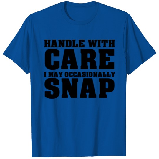 Discover Handle With Care I May Occasionally Snap T-shirt