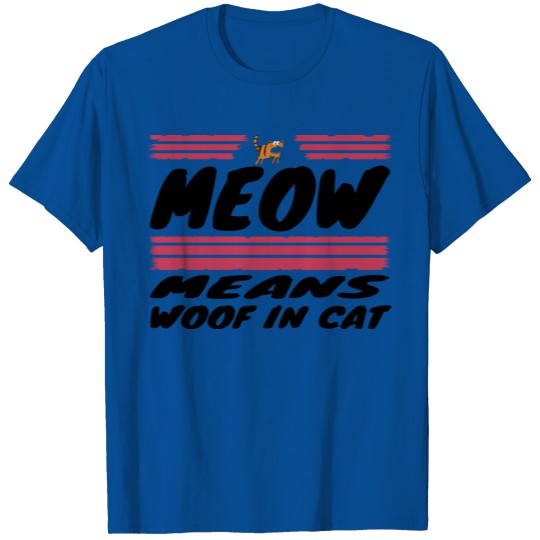 Discover cats - Meow means woof in cat T-shirt