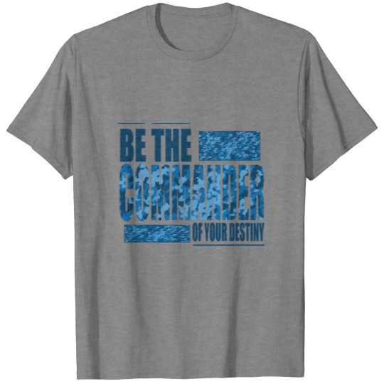 Discover Be a commander boss & decision your own destiny T-shirt