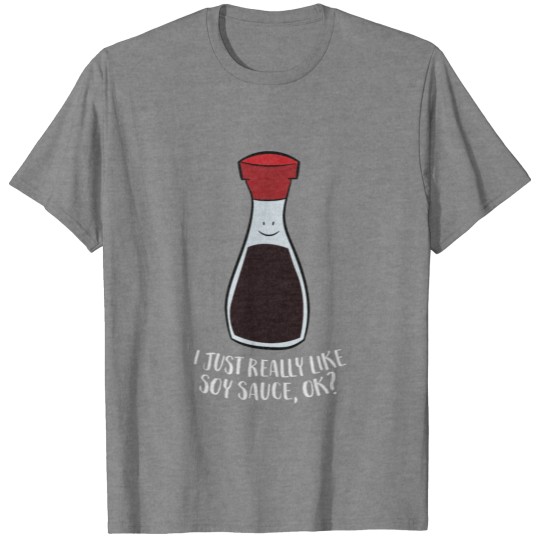 Discover I Just Really Like Soy Sauce Ok Funny Soy Sauce T-shirt