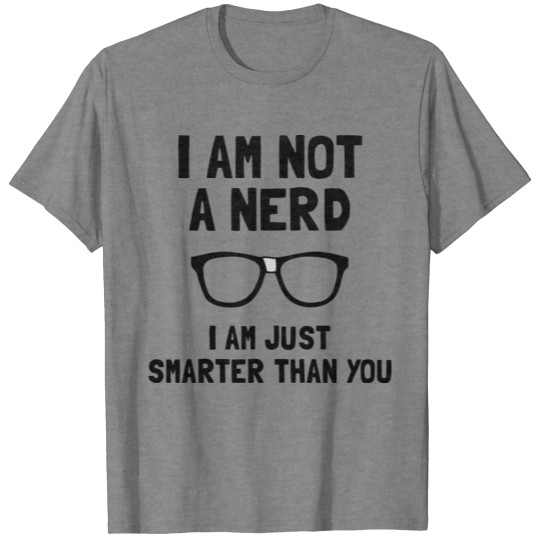 Discover Not A Nerd Smarter Than You Funny T-shirt