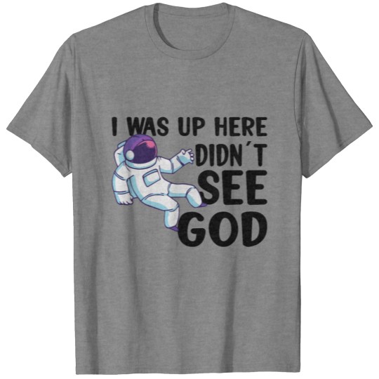 Discover ATHEISM ATHEIST : I was up here. There was no God. T-shirt