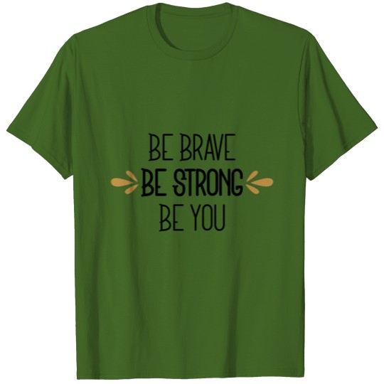 Discover Be brave be strong be you T-shirt