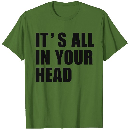 Discover THE FASHION TEE - ITS ALL IN YOUR HEAD T-shirt