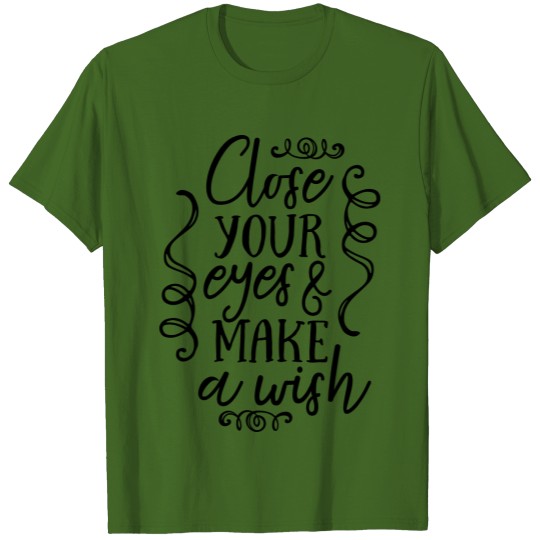 Discover Close your eyes and make a wish T-shirt
