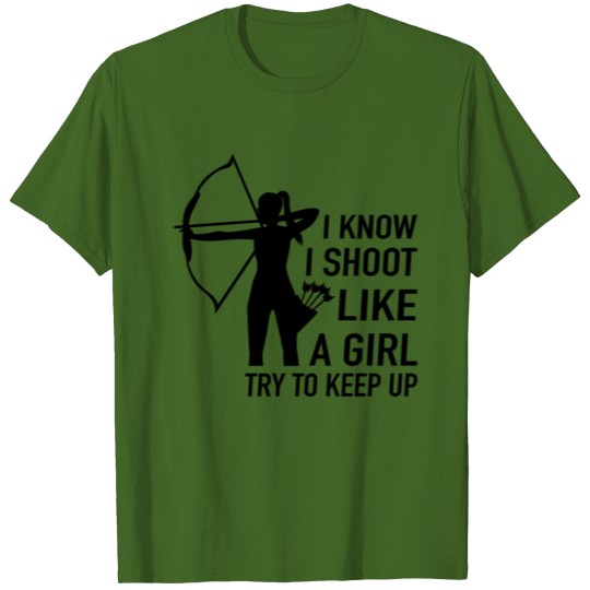 Discover Archery I Know I Shoot Like A Girl Try To Keep Up T-shirt
