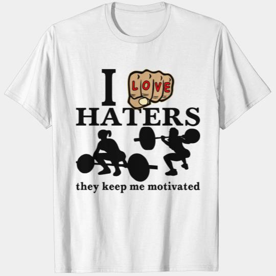 I Love Haters They Keep Me Motivated T-shirt