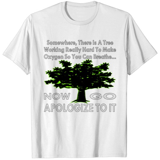 Discover There Is A Tree Working Really Hard To Make Oxygen T-shirt