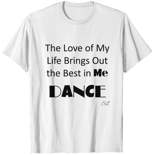 Love of My Life Dance Tee T-shirt