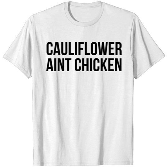 Discover Cauliflower Ain't Chicken T-shirt