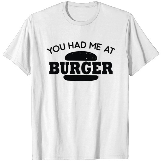 Discover Had Me At Burger T-shirt