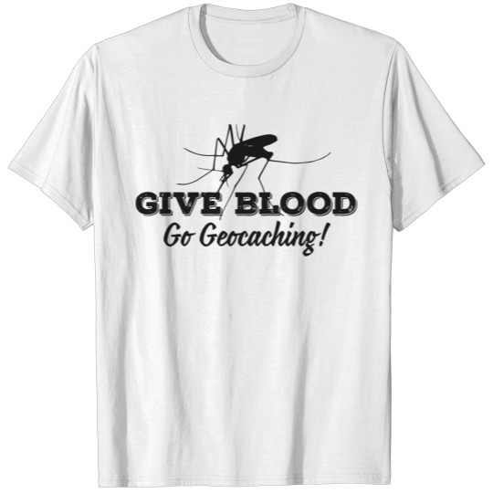 Discover Geocacher - Give blood go geocaching T-shirt