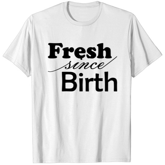 Discover Fresh Since Birth T-shirt