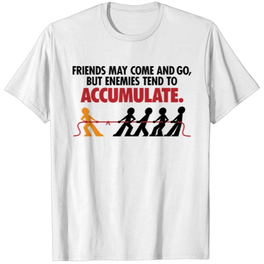 Discover Friends Come And Go,But Enemies Tend To Accumulate T-shirt