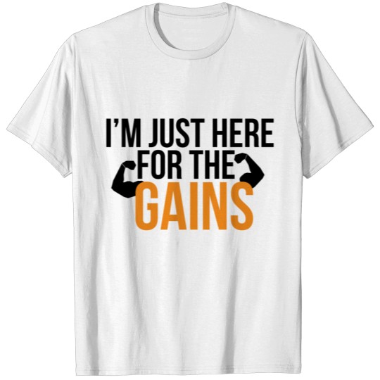 Discover I am here for the gains T-shirt